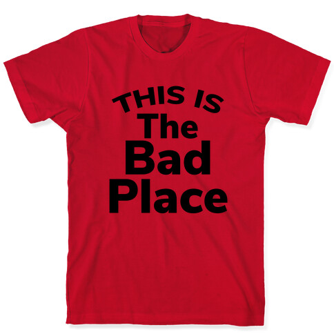 This Is The Bad Place T-Shirt