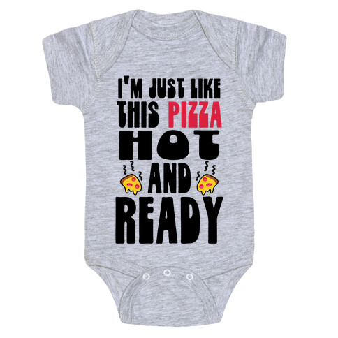 I'm Just Like This Pizza. Hot and Ready. Baby One-Piece