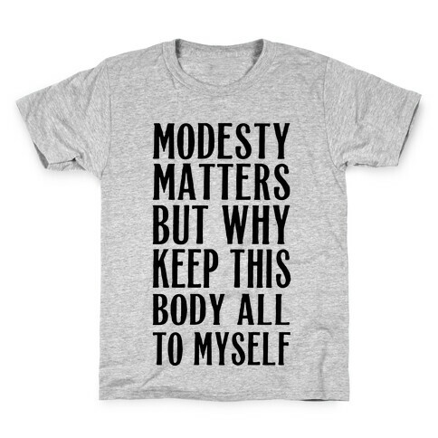 Modesty Matters But Why Keep This Body All To Myself Kids T-Shirt