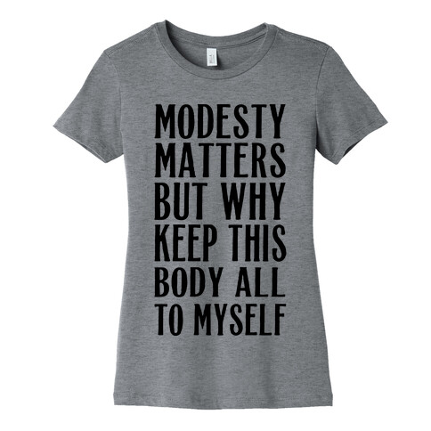 Modesty Matters But Why Keep This Body All To Myself Womens T-Shirt