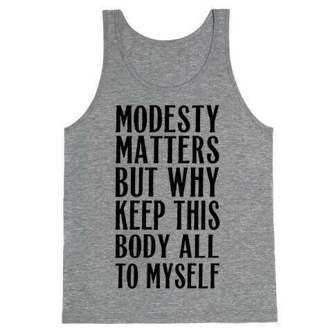 Modesty Matters But Why Keep This Body All To Myself Tank Top