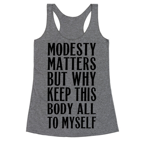 Modesty Matters But Why Keep This Body All To Myself Racerback Tank Top