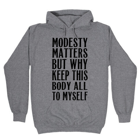Modesty Matters But Why Keep This Body All To Myself Hooded Sweatshirt