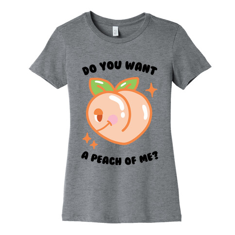 Do You Want A Peach Of Me? Womens T-Shirt