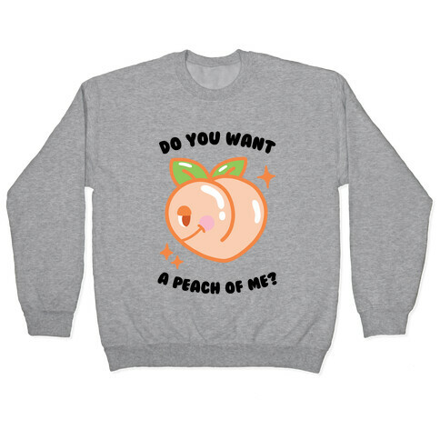 Do You Want A Peach Of Me? Pullover