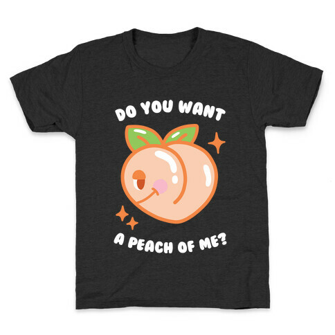 Do You Want A Peach Of Me? Kids T-Shirt