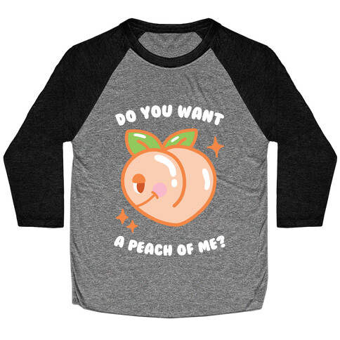 Do You Want A Peach Of Me? Baseball Tee