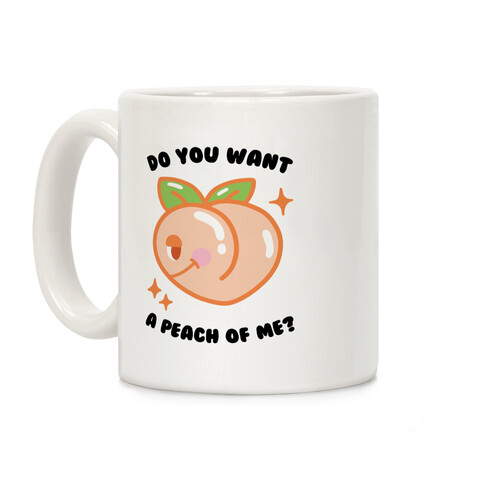 Do You Want A Peach Of Me? Coffee Mug