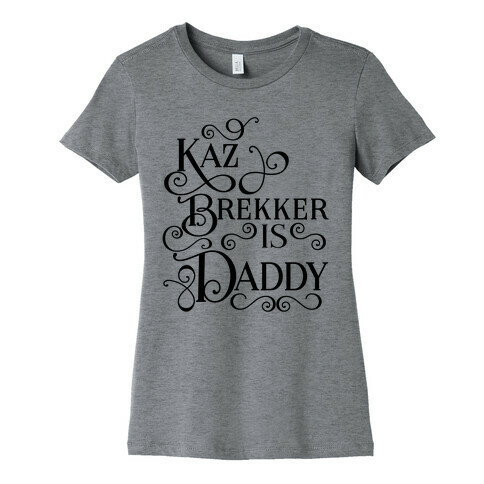 Kaz Brekker Is Daddy Womens T-Shirt