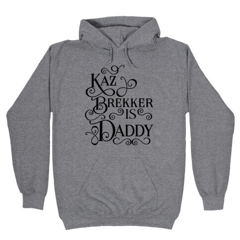 Kaz Brekker Is Daddy Hooded Sweatshirt