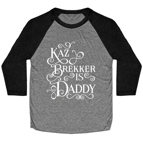 Kaz Brekker Is Daddy Baseball Tee