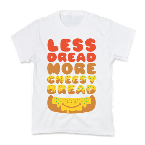 Less Dread More Cheesy Bread Kids T-Shirt