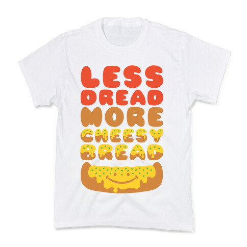 Less Dread More Cheesy Bread Kids T-Shirt