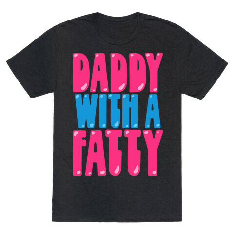 Daddy With A Fatty T-Shirt