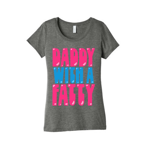 Daddy With A Fatty Womens T-Shirt