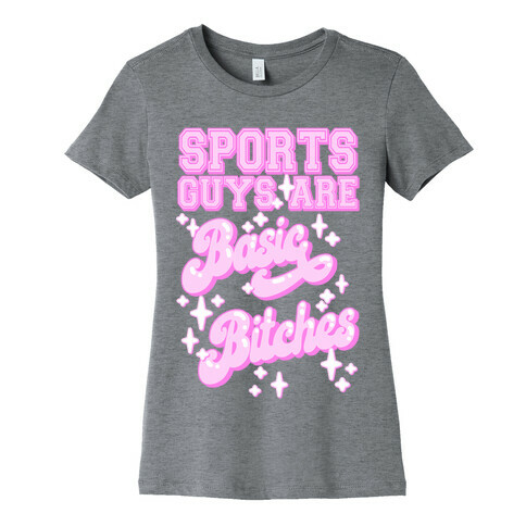 Sports Guys are Basic Bitches Womens T-Shirt