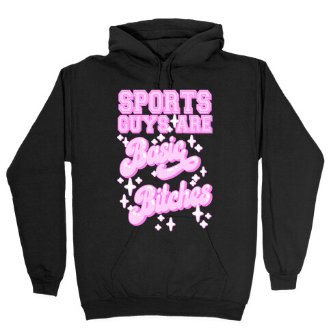 Sports Guys are Basic Bitches Hooded Sweatshirt