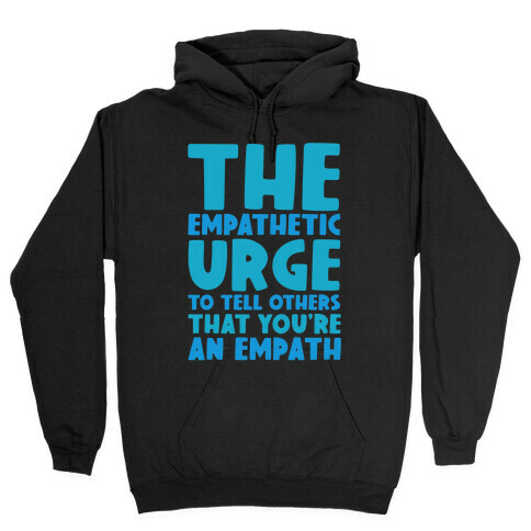 The Empathetic Urge To Tell Others That You're An Empath Hooded Sweatshirt