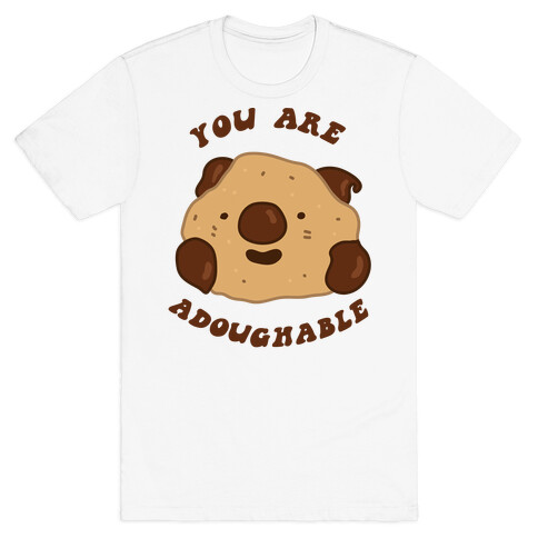 You Are Adoughable Cookie Dough Wad T-Shirt