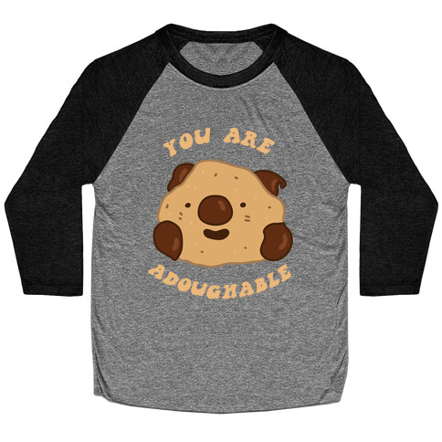 You Are Adoughable Cookie Dough Wad Baseball Tee
