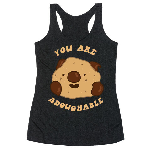 You Are Adoughable Cookie Dough Wad Racerback Tank Top