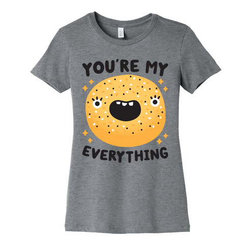 You're My Everything Bagel Womens T-Shirt