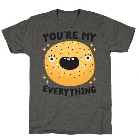 You're My Everything Bagel T-Shirt