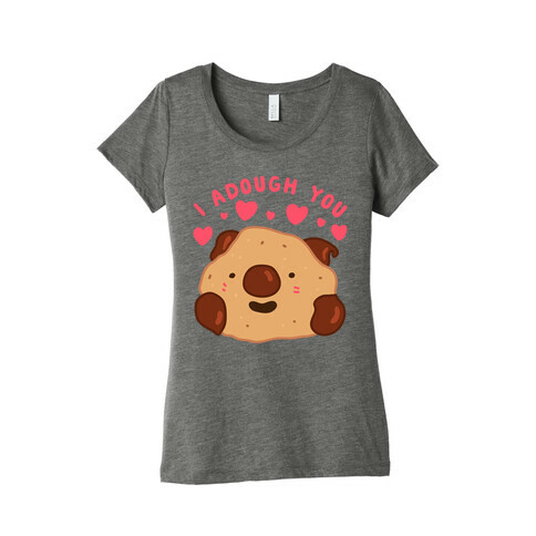 I Adough You Cookie Dough Wad Womens T-Shirt