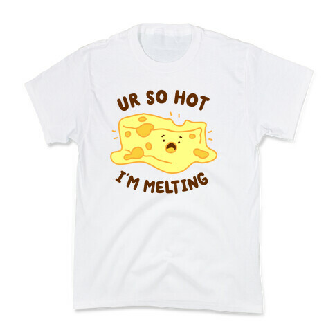 Ur So Hot I'm Melting (Cheese) Kids T-Shirt