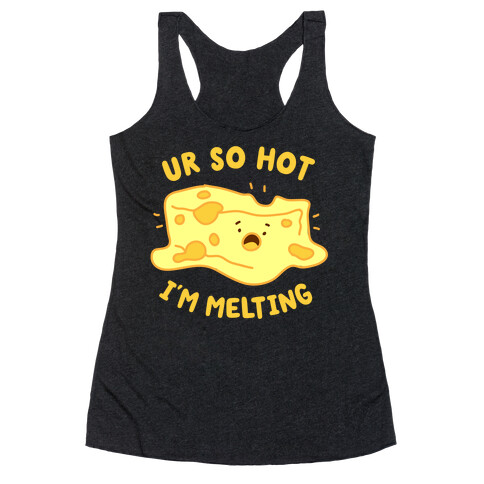 Ur So Hot I'm Melting (Cheese) Racerback Tank Top