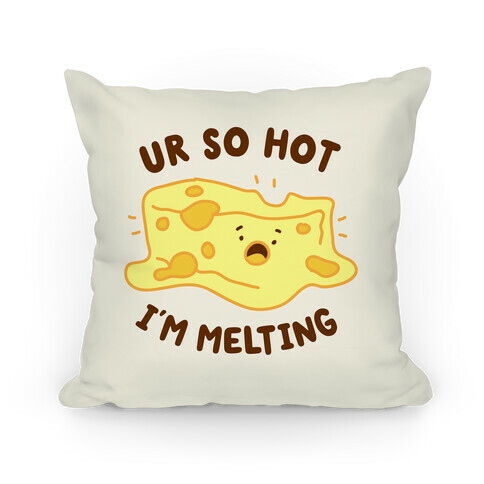 Ur So Hot I'm Melting (Cheese) Pillow