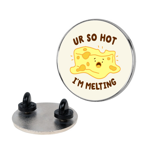 Ur So Hot I'm Melting (Cheese) Pin