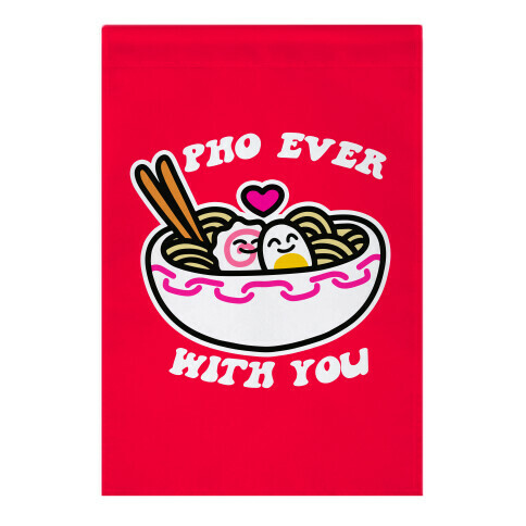 Pho Ever With You Garden Flag