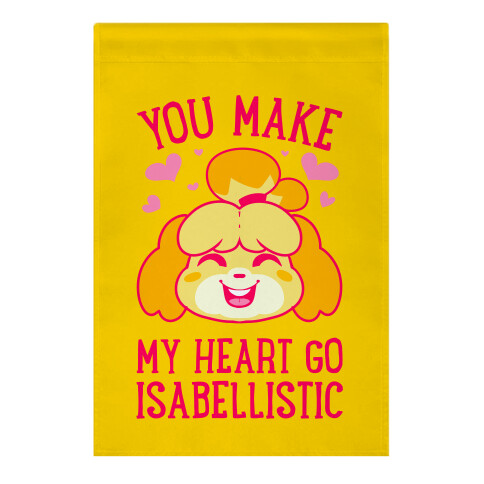 You Make My Heart Go Isabellistic Garden Flag