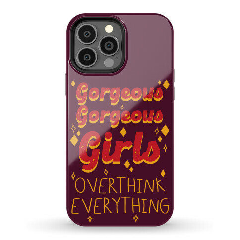 Gorgeous Gorgeous Girls Overthink Everything Phone Case