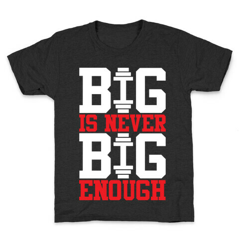 Big Is Never Big Enough Kids T-Shirt