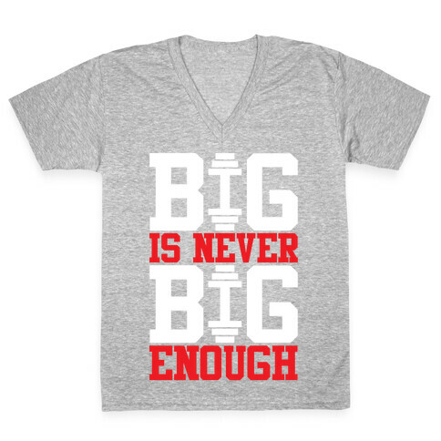 Big Is Never Big Enough V-Neck Tee Shirt