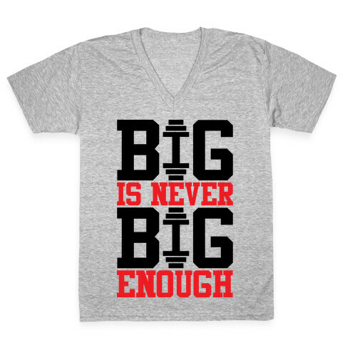 Big Is Never Big Enough V-Neck Tee Shirt