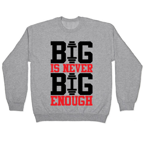 Big Is Never Big Enough Pullover