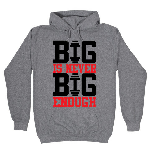 Big Is Never Big Enough Hooded Sweatshirt