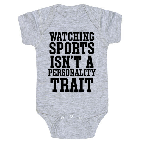 Watching Sports Isn't A Personality Trait Baby One-Piece