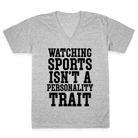 Watching Sports Isn't A Personality Trait V-Neck Tee Shirt