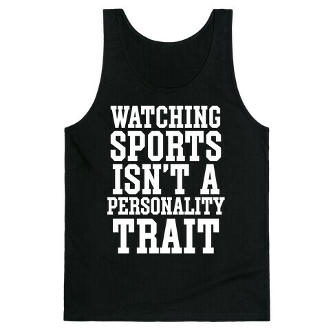 Watching Sports Isn't A Personality Trait Tank Top
