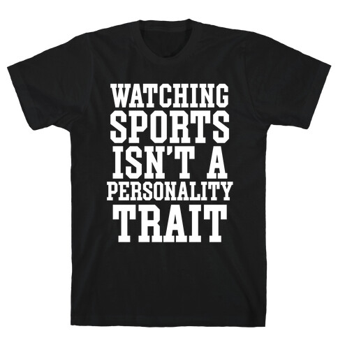 Watching Sports Isn't A Personality Trait T-Shirt