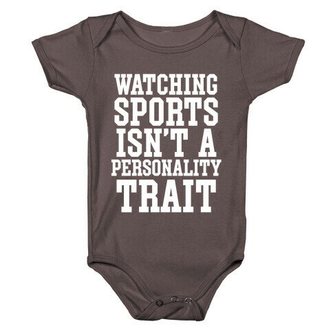 Watching Sports Isn't A Personality Trait Baby One-Piece