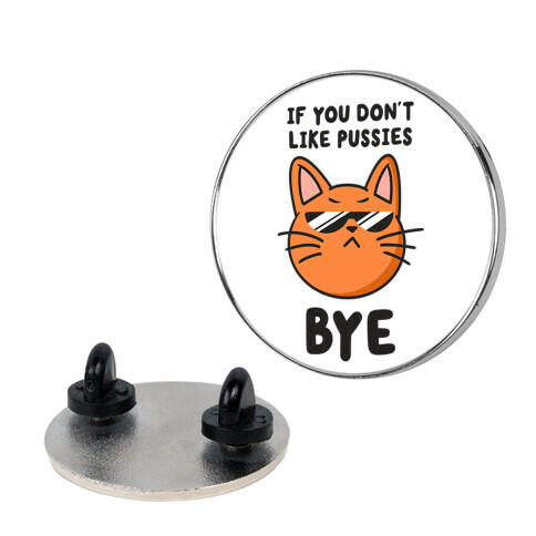 If You Don't Like Pussies, Bye Pin