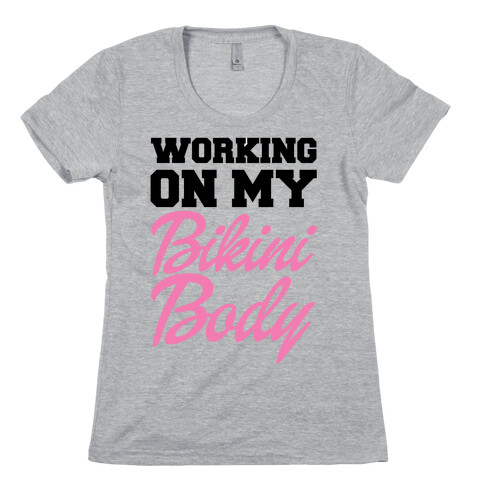 Working On My Bikini Body Womens T-Shirt