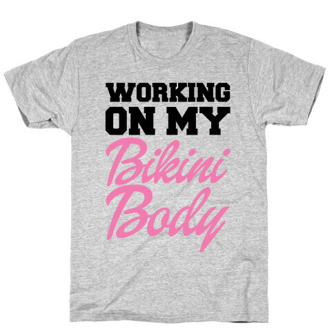 Working On My Bikini Body T-Shirt