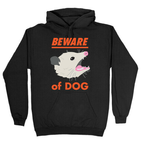 Beware of Dog (Opossum) Hooded Sweatshirt