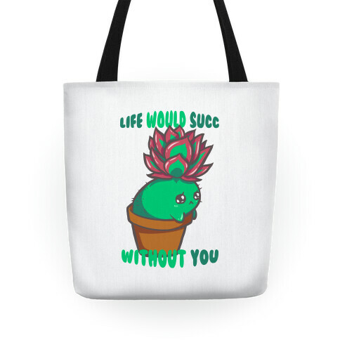 Life Would Succ Without You Tote